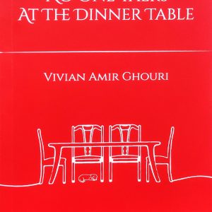 No One Talks at the Dinner Table — Poetry Collection by Vivian Amir Ghouri
